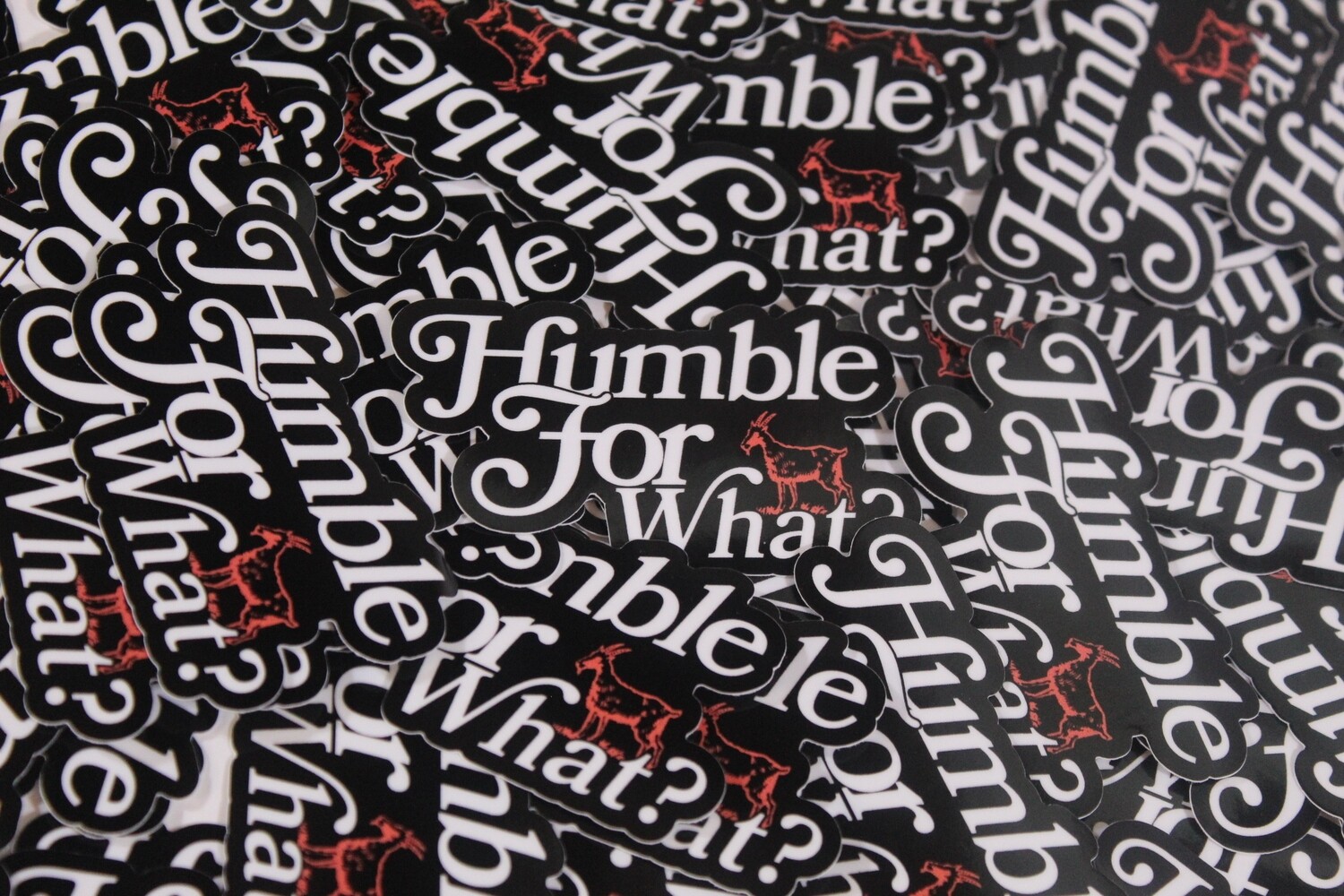 &quot;HUMBLE FOR WHAT?&quot; STICKER