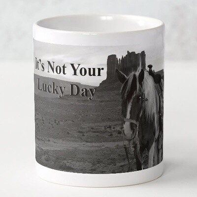 MUG "IT'S NOT YOUR LUCKY DAY"