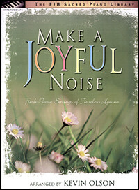 Make a Joyful Noise - Intermediate Sacred Piano Solos by Kevin Olson