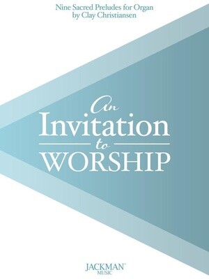 Invitation to Worship - Nine Organ Preludes arr. Clay Christiansen