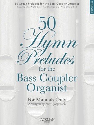 50 Hymn Preludes for the Bass Coupler Organist Volume 2 arr. Brent Jorgensen