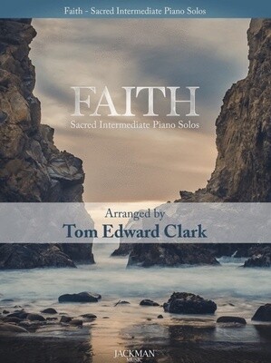 Faith - Sacred Intermediate Piano Solos arr. Tom Edward Clark