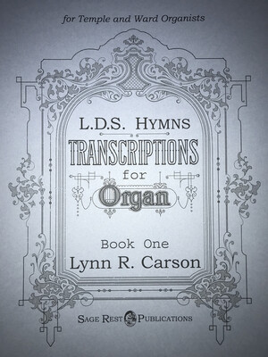 Organ Arrangements Volume 1 for Temple and Ward Organists by Lynn R. Carson