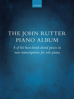 John Rutter Piano Album - 8 of his Best-Loved Choral Pieces arranged for Piano