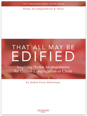 That All May Be Edified - Unison Hymn Arrangements by Jackie Frost Halversen