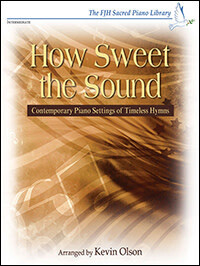 How Sweet the Sound - Intermediate Sacred Piano Solos arr. Kevin Olson