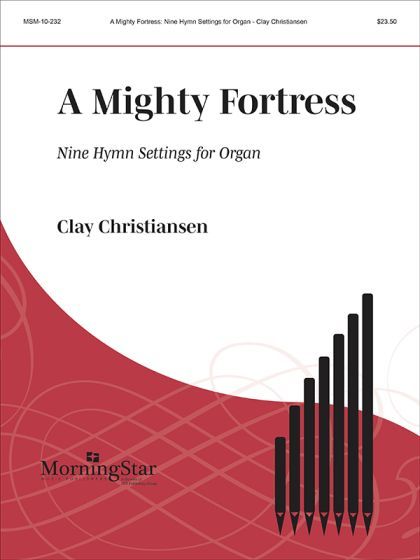 Mighty Fortress - Nine Hymn Settings for Organ arr. Clay Christiansen