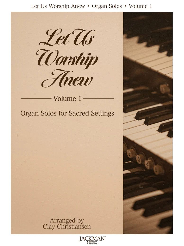 Let Us Worship Anew, Volume 1 - Organ arr. Clay Christiansen