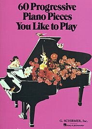 60 Progressive Piano Pieces You Like To Play - Piano Solos by Various Composers