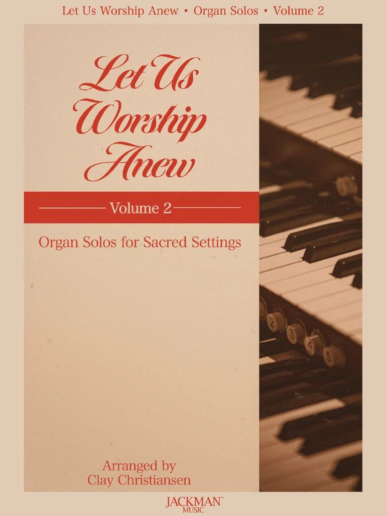 Let Us Worship Anew, Volume 2 - Organ arr. Clay Christiansen