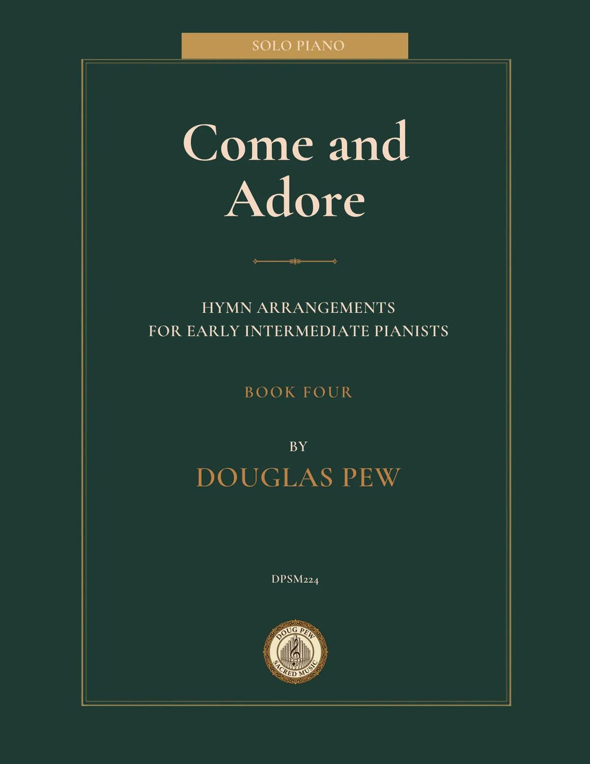Come and Adore: Hymns for Early Intermediate Pianists, Book 4 arr. Douglas Pew