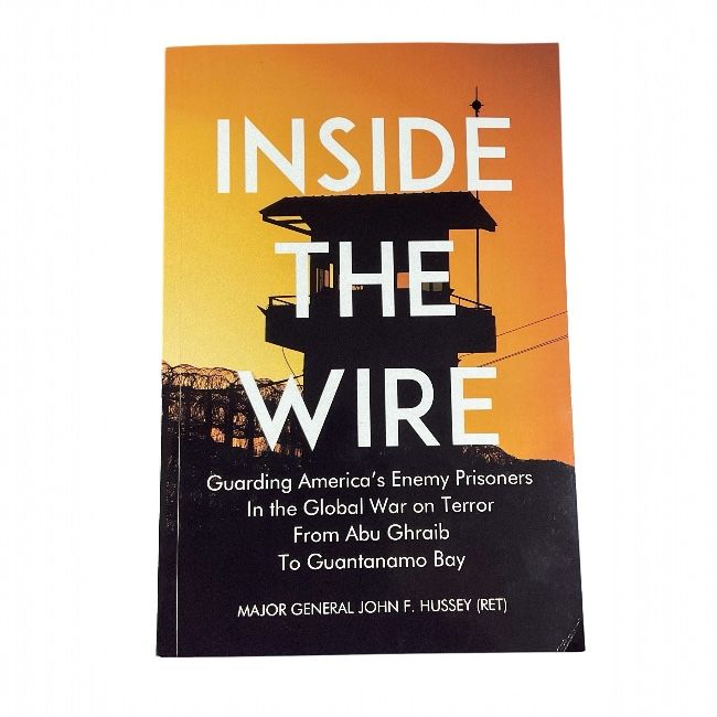 Inside the Wire: Guarding America’s Enemy Prisoners in the Global War on Terror from Abu Ghraib to Guantanamo Bay