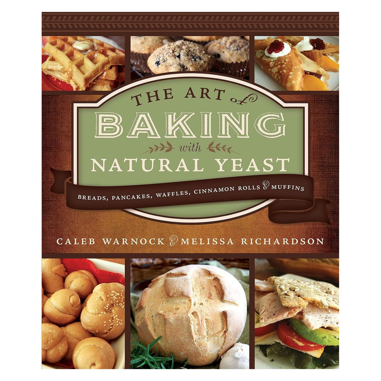 BK - The Art of Baking with Natural Yeast: Breads, Pancakes, Waffles, Cinnamon Rolls and Muffins