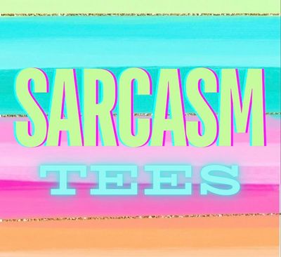 Sarcasm Tees