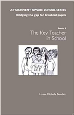 Attachment Aware School Series - Book 3 The Key Teacher - Louise Bombèr