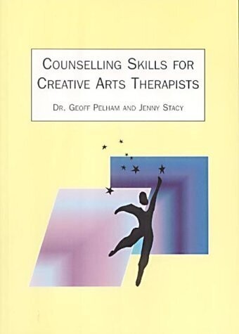 Counselling skills for Creative Arts Therapists - Dr. Geoff Pelham