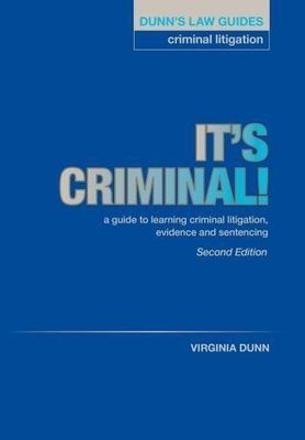 DUNN'S LAW GUIDES - CRIMINAL LITIGATION 'It's Criminal: A Guide to Learning Criminal Litigation, Evidence and Sentencing' 2nd Edition - Virginia Dunn DUNN'S LAW GUIDES - CRIMINAL LITIGATION 'It's Criminal: A Guide to Learning Criminal Litigation, Evidence and Sentencing' 2nd Edition - Virginia Dunn