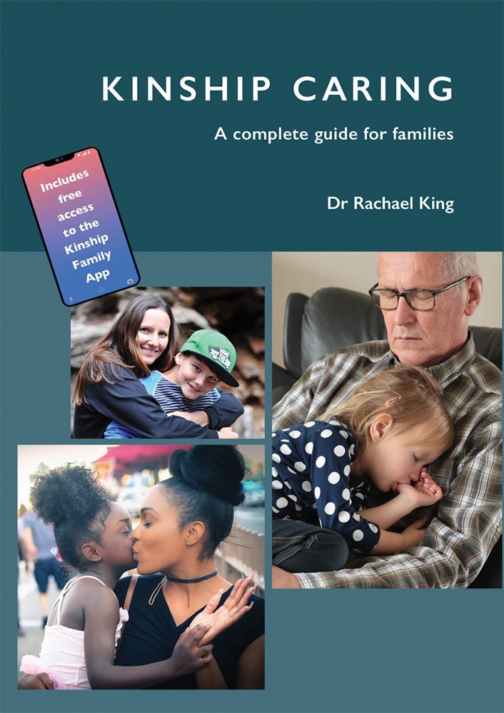 Kinship Caring - A complete support Guide for Families Involved  Dr Rachael King