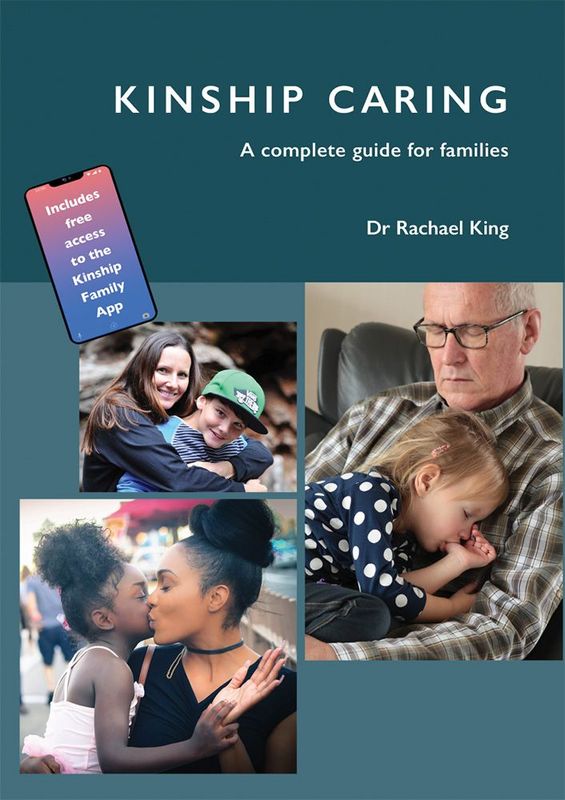 Kinship Caring - A complete support Guide for Families Involved  Dr Rachael King