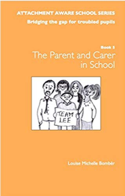 Attachment Aware School Series - Book 5 The Parent/Carer In School - Louise Bombèr