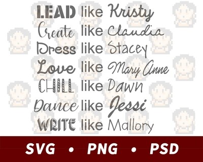 Lead Like Kristy, Chill Like Dawn, Create Like Claudia - Babysitters Club SVG PNG PSD​