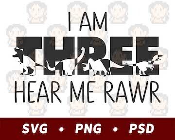 I Am Three Hear Me Rawr - Birthday SVG PNG PSD​