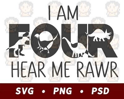 I Am Four Hear Me Rawr - Birthday SVG PNG PSD​