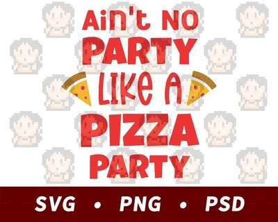 Ain&#39;t No Party Like A Pizza Party SVG PNG PSD​