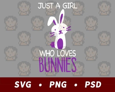 Just A Girl Who Loves Bunnies - Easter - Animal Lover SVG PNG PSD​