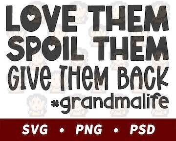 Spoil Them, Give Them Back - Grandma Life SVG PNG PSD​