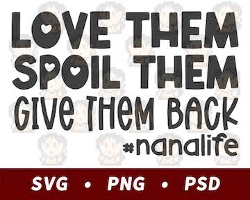 Spoil Them, Give Them Back - Nana Life SVG PNG PSD​