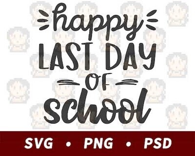 Happy Last Day of School SVG PNG PSD​