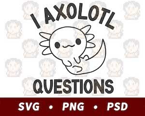 I Axolotl Questions Me SVG PNG PSD​