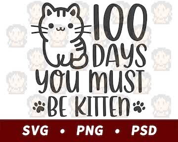 100 Days, You Must Be Kitten - SVG PNG PSD​