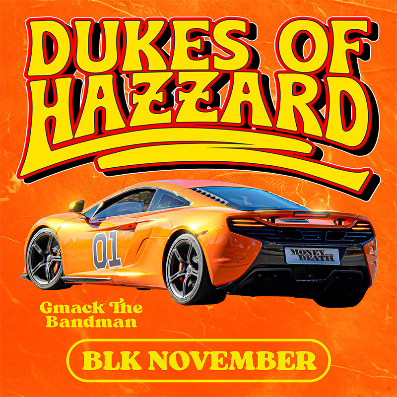 DUKES OF HAZZARD. BLK November + Gmack The Bandman