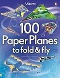100 Paper Planes To Fold and Fly