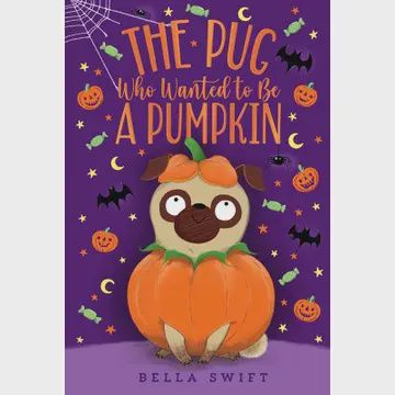 Pug Who Wanted To Be A Pumpkin By Bella Swift Paperback