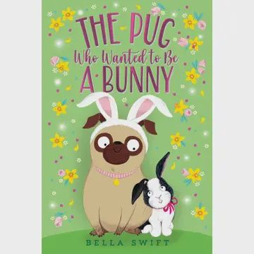 Pug Who Wanted To Be A Bunny By Bella Swift- Paperback