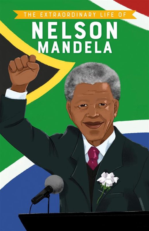 The Extraordinary Life of- Nelson Mandela