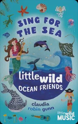 Sing for the Sea - Little Wild Ocean Friends
