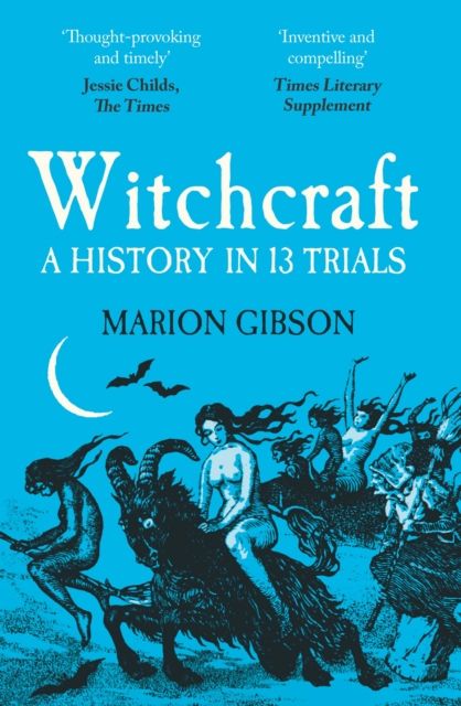 Witchcraft : A History in Thirteen Trials by Marion Gibson