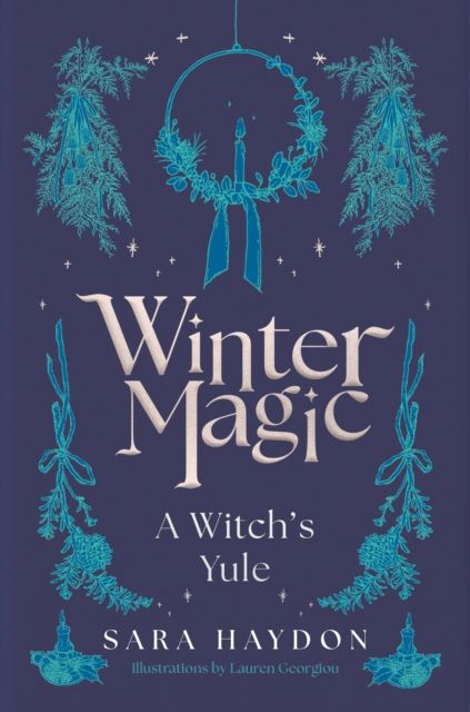 Winter Magic : A Witch’s Yule by Sara Haydon