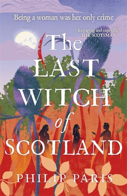The Last Witch of Scotland : Waterstones Scottish Book of the Year 2024 by Philip Paris