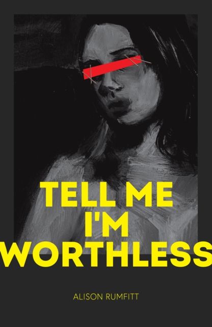 Tell Me I&#39;m Worthless by Alison Rumfitt
