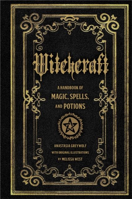 Witchcraft : A Handbook of Magic Spells and Potions Volume 1 by Anastasia Greywolf