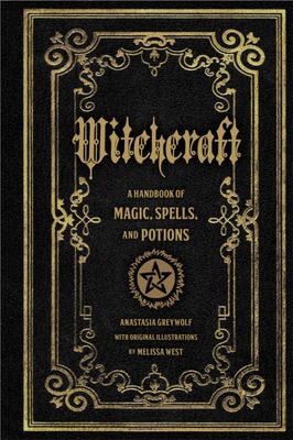 Witchcraft : A Handbook of Magic Spells and Potions Volume 1 by Anastasia Greywolf