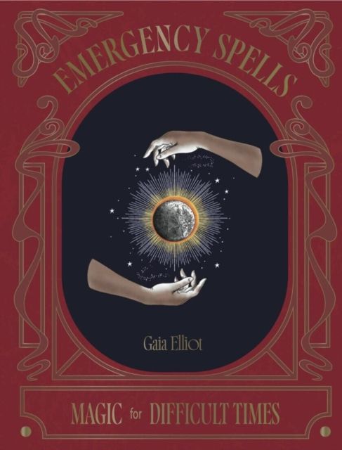 Emergency Spells : Magic For Difficult Times by Gaia Elliot