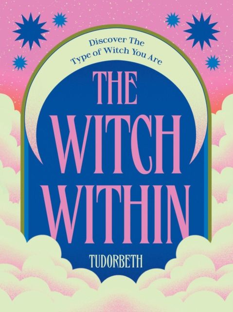 The Witch Within: Discover The Type of Witch You Are by TudorBeth