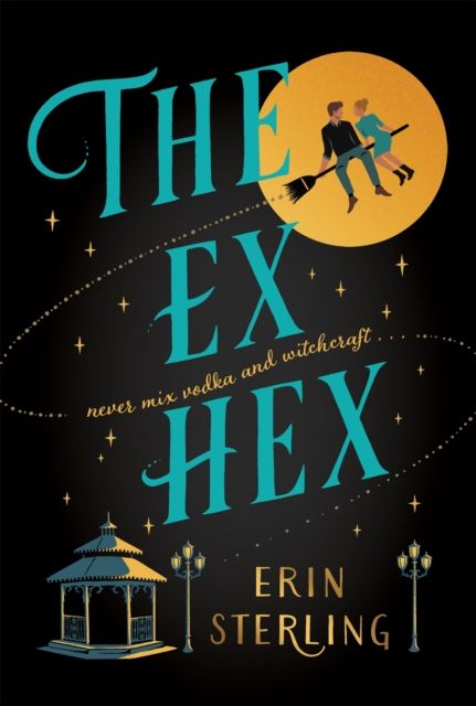 The Ex Hex: Never mix witchcraft and vodka... a spellbinding TikTok-sensation rom-com! by Erin Sterling