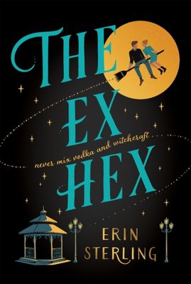 The Ex Hex: Never mix witchcraft and vodka... a spellbinding TikTok-sensation rom-com! by Erin Sterling